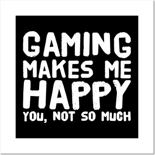 Gaming Makes me Happy You not so much Posters and Art